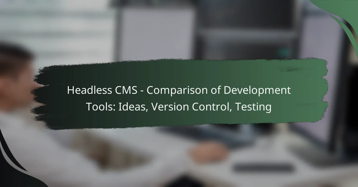 Headless CMS – Comparison of Development Tools: Ideas, Version Control, Testing
