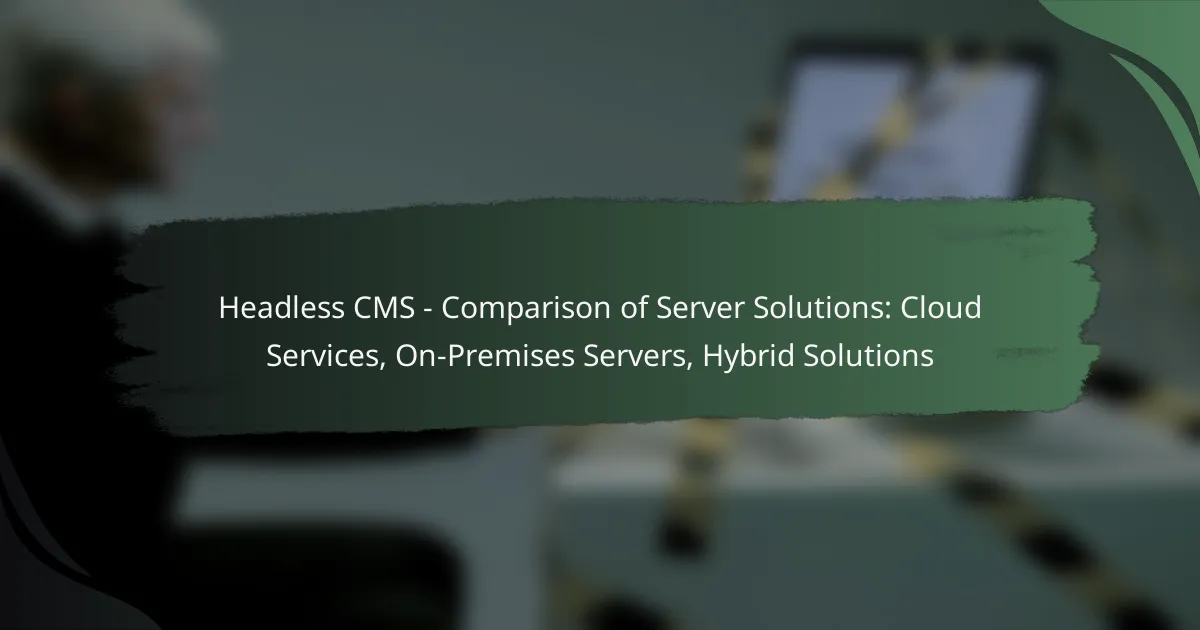 Headless CMS – Comparison of Server Solutions: Cloud Services, On-Premises Servers, Hybrid Solutions