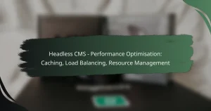 featured-image-headless-cms-performance-optimisation-caching-load-balancing-resource-management