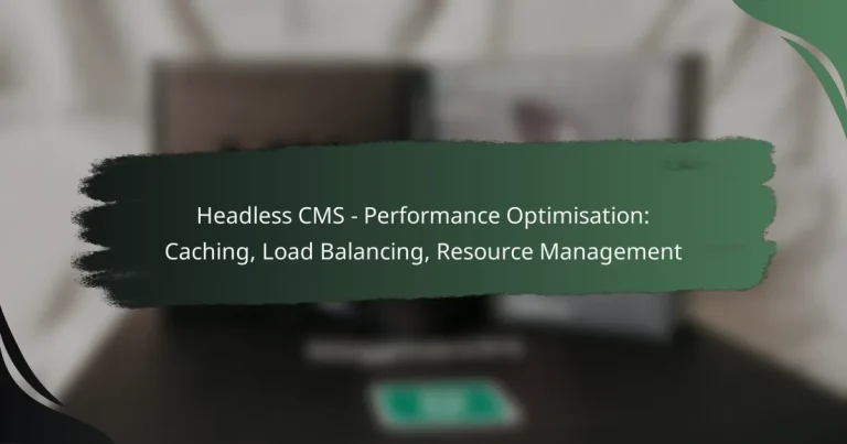 featured-image-headless-cms-performance-optimisation-caching-load-balancing-resource-management