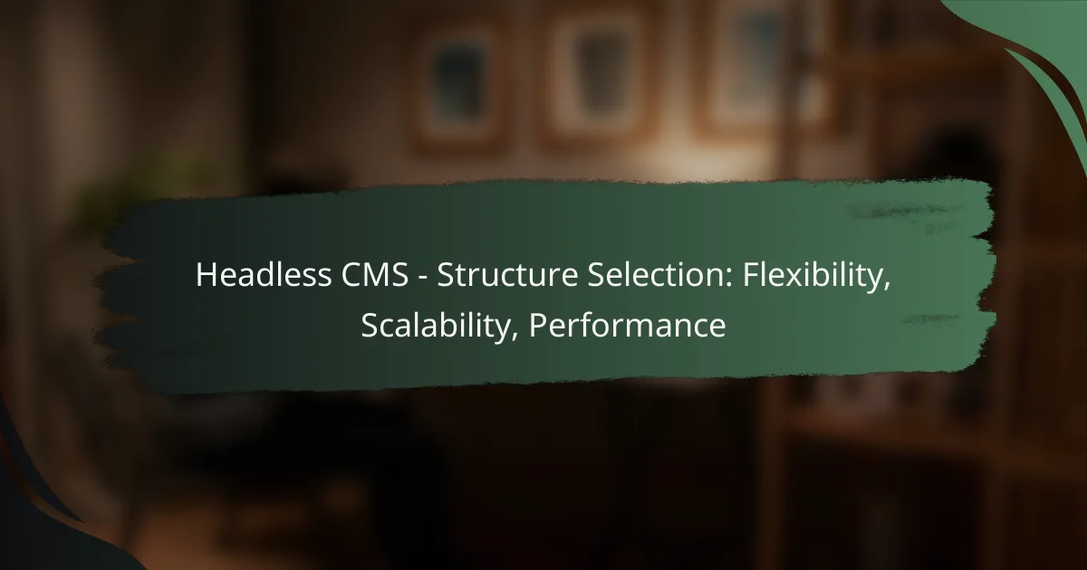 Headless CMS – Structure Selection: Flexibility, Scalability, Performance