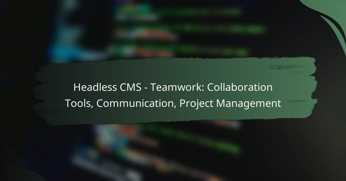 Headless CMS – Teamwork: Collaboration Tools, Communication, Project Management