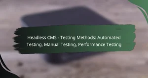 featured-image-headless-cms-testing-methods-automated-testing-manual-testing-performance-testing