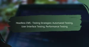 featured-image-headless-cms-testing-strategies-automated-testing-user-interface-testing-performance-testing