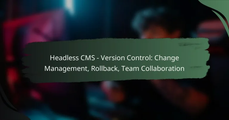 featured-image-headless-cms-version-control-change-management-rollback-team-collaboration