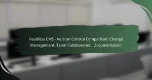 featured-image-headless-cms-version-control-comparison-change-management-team-collaboration-documentation