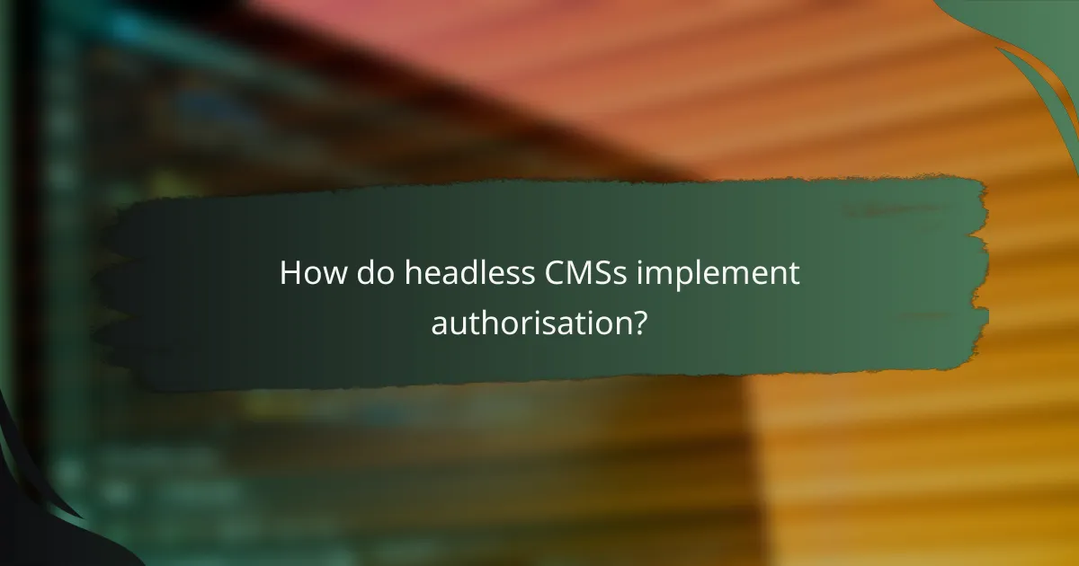 How do headless CMSs implement authorisation?
