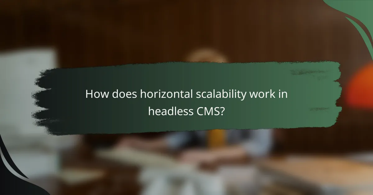 How does horizontal scalability work in headless CMS?
