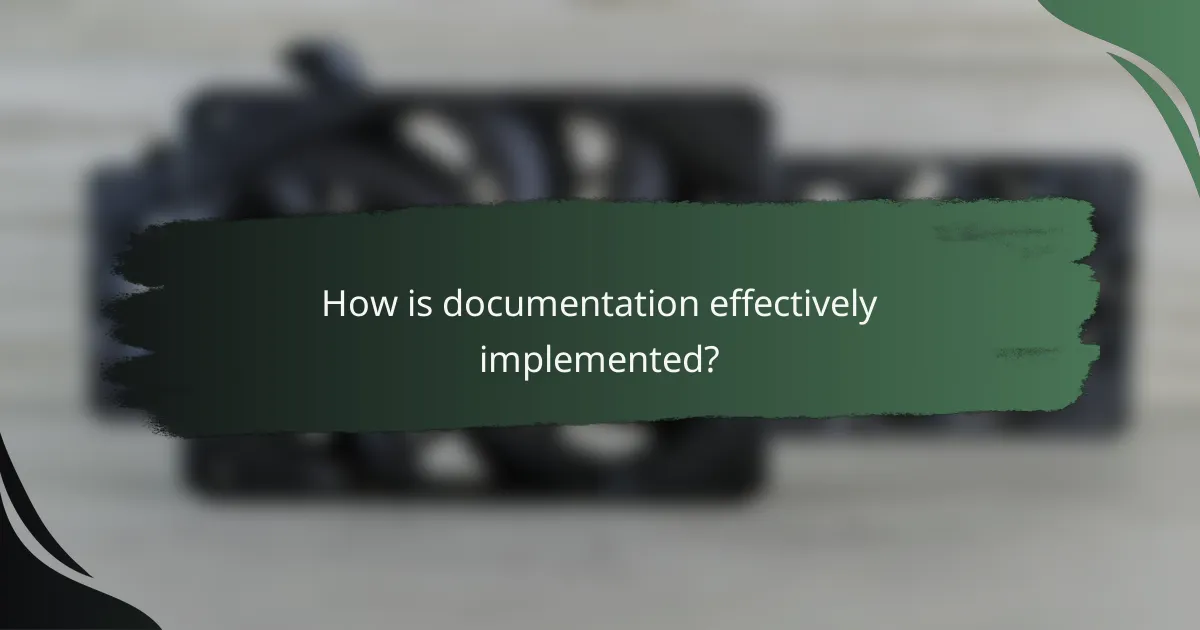 How is documentation effectively implemented?