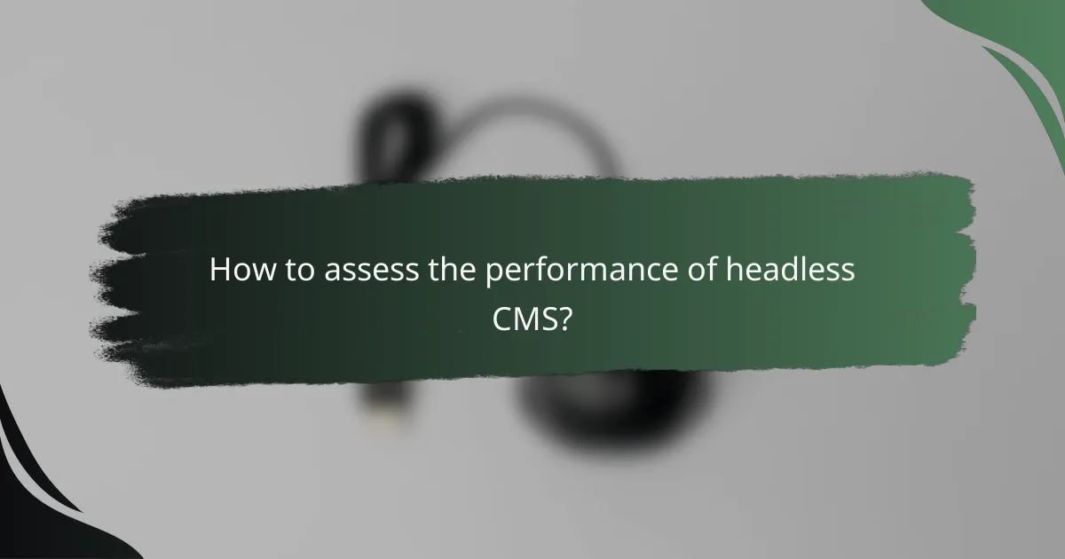 How to assess the performance of headless CMS?