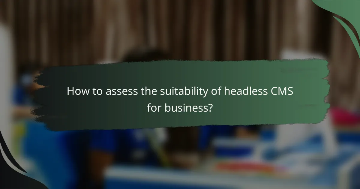 How to assess the suitability of headless CMS for business?