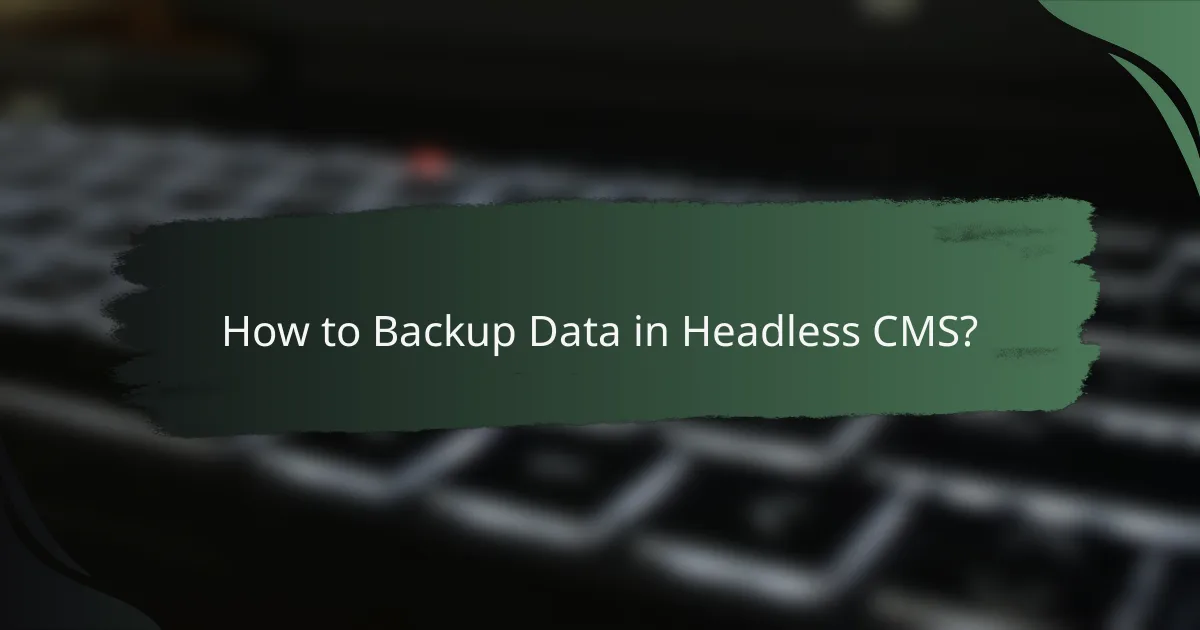 How to Backup Data in Headless CMS?