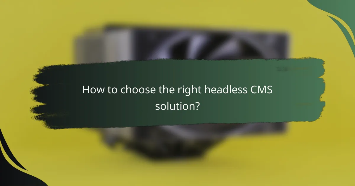 How to choose the right headless CMS solution?