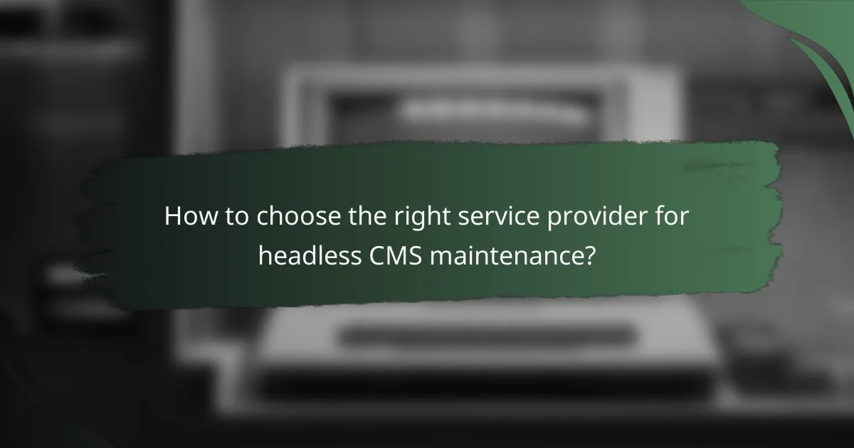 How to choose the right service provider for headless CMS maintenance?