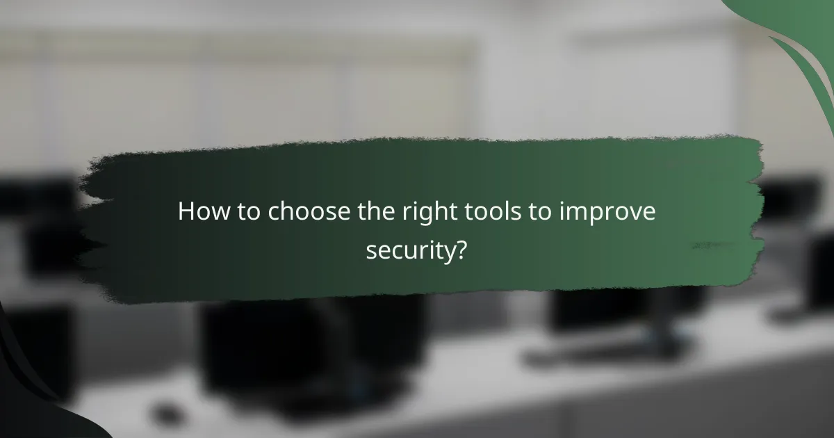 How to choose the right tools to improve security?