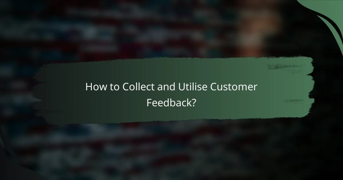 How to Collect and Utilise Customer Feedback?