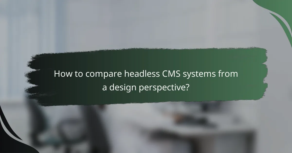 How to compare headless CMS systems from a design perspective?