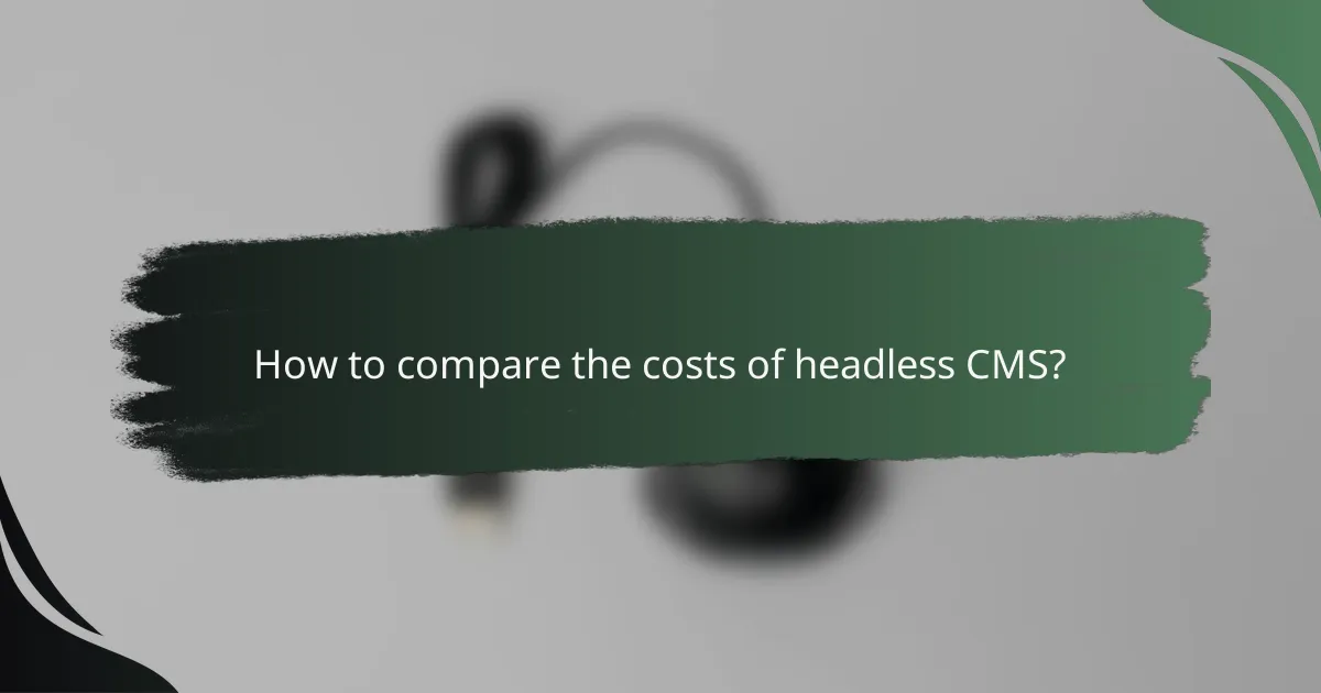 How to compare the costs of headless CMS?