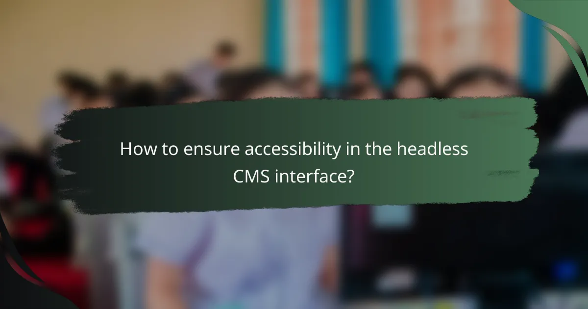 How to ensure accessibility in the headless CMS interface?