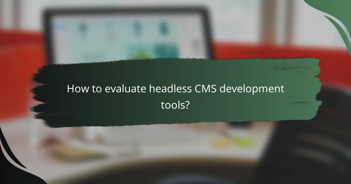 How to evaluate headless CMS development tools?