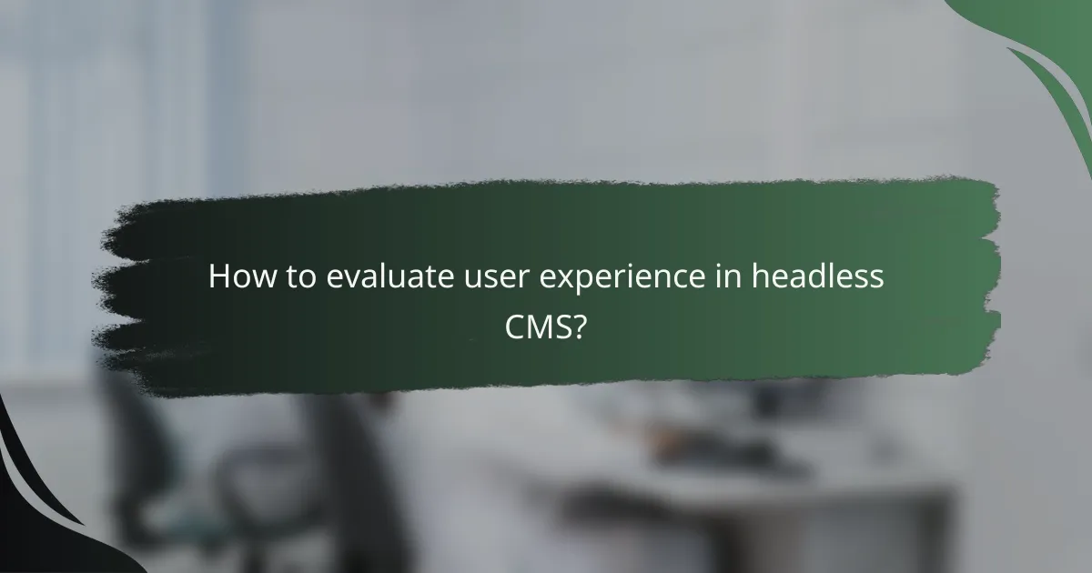 How to evaluate user experience in headless CMS?