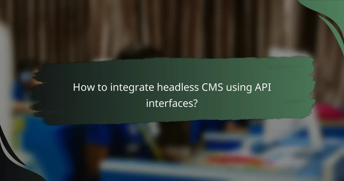 How to integrate headless CMS using API interfaces?