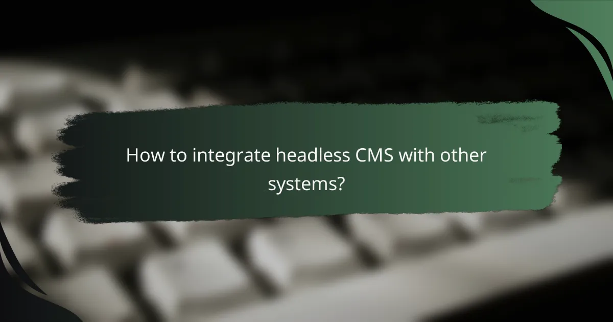 How to integrate headless CMS with other systems?