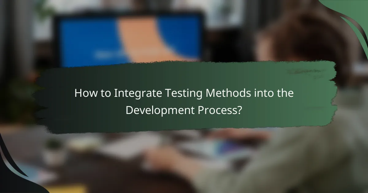 How to Integrate Testing Methods into the Development Process?