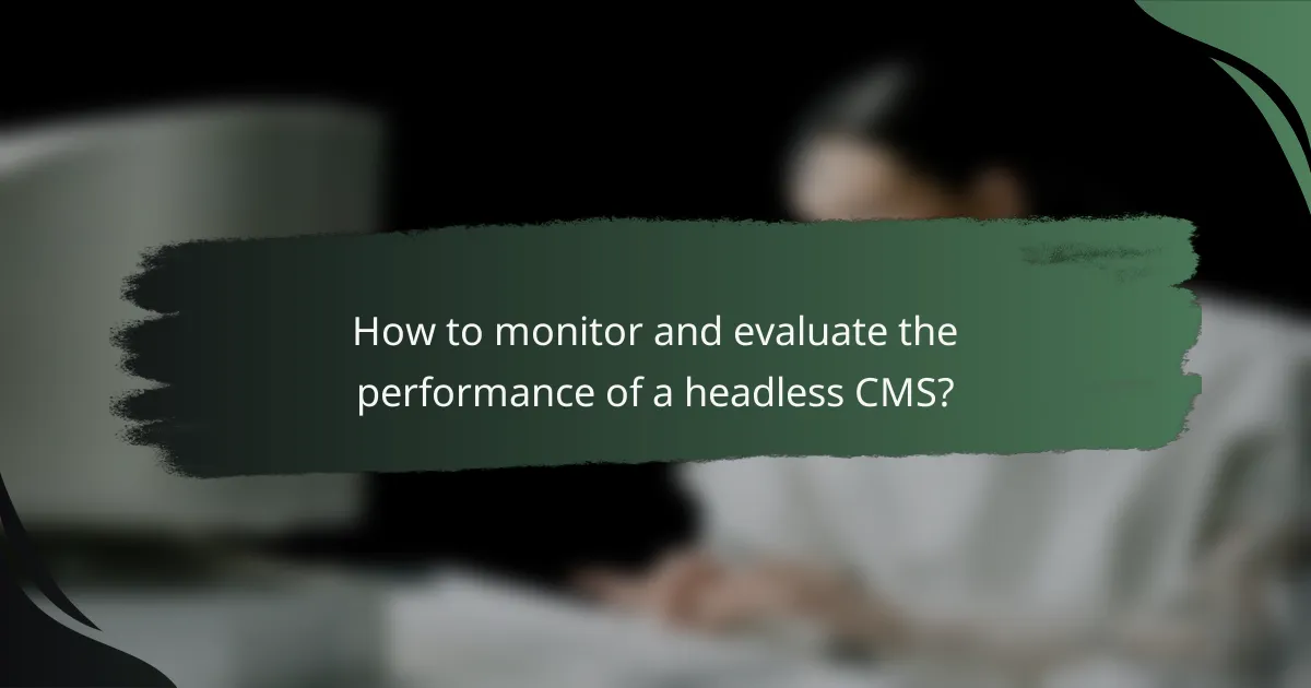 How to monitor and evaluate the performance of a headless CMS?