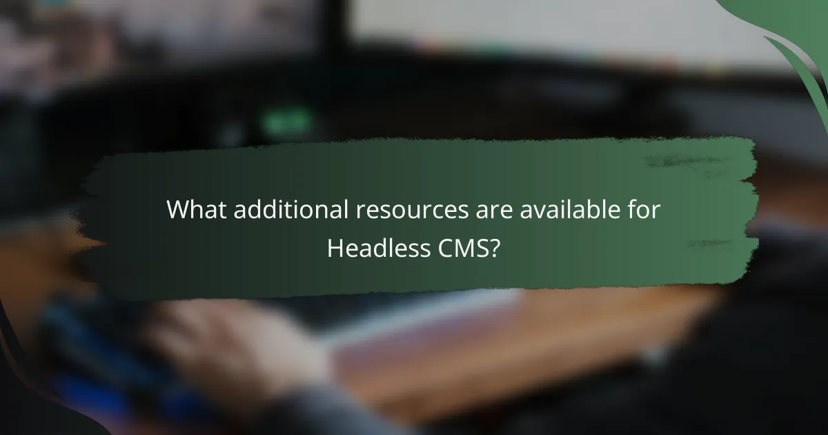 What additional resources are available for Headless CMS?