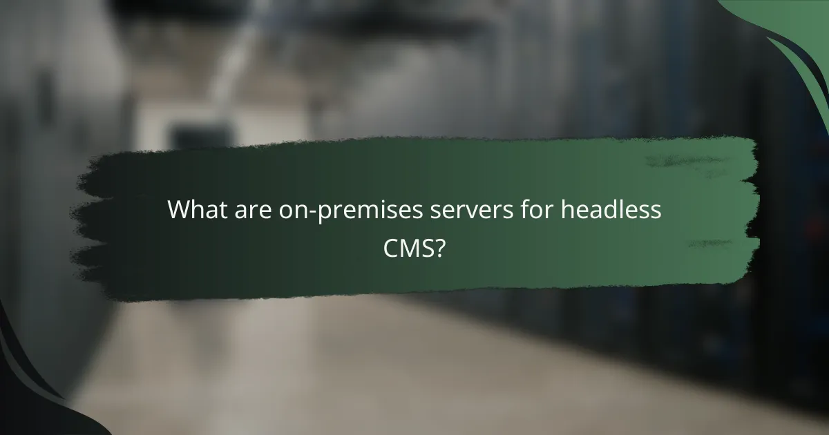 What are on-premises servers for headless CMS?