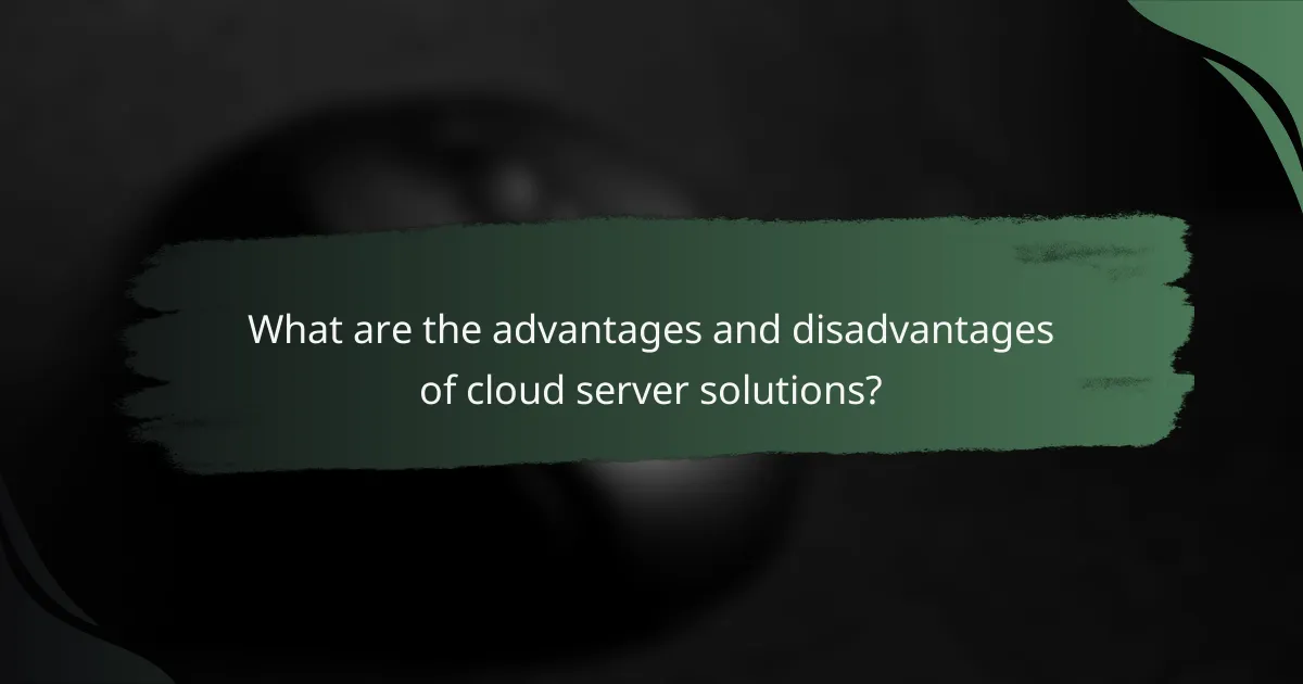 What are the advantages and disadvantages of cloud server solutions?