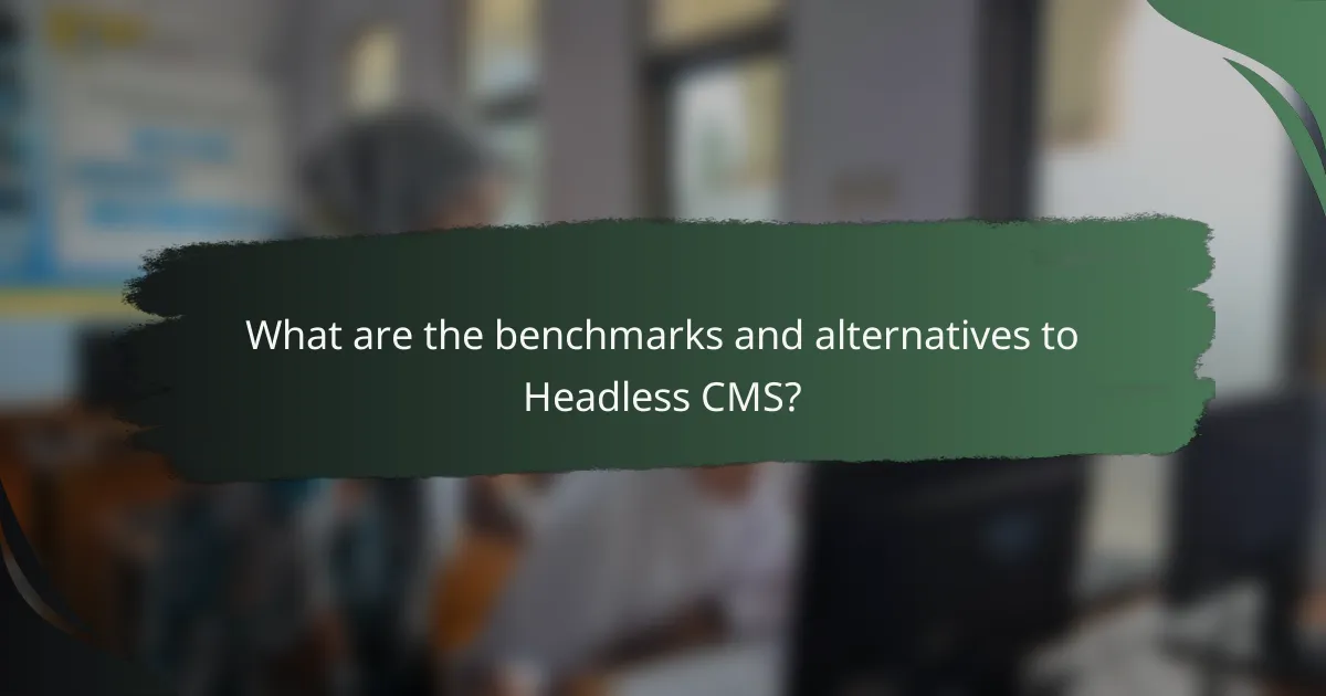 What are the benchmarks and alternatives to Headless CMS?
