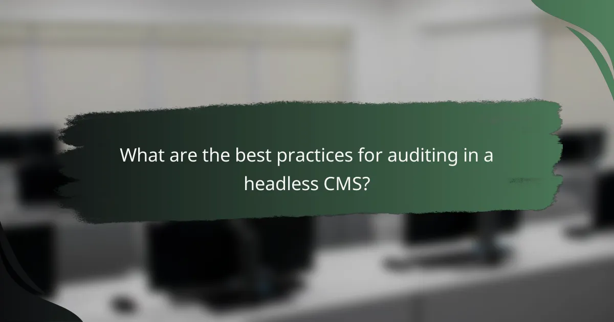 What are the best practices for auditing in a headless CMS?