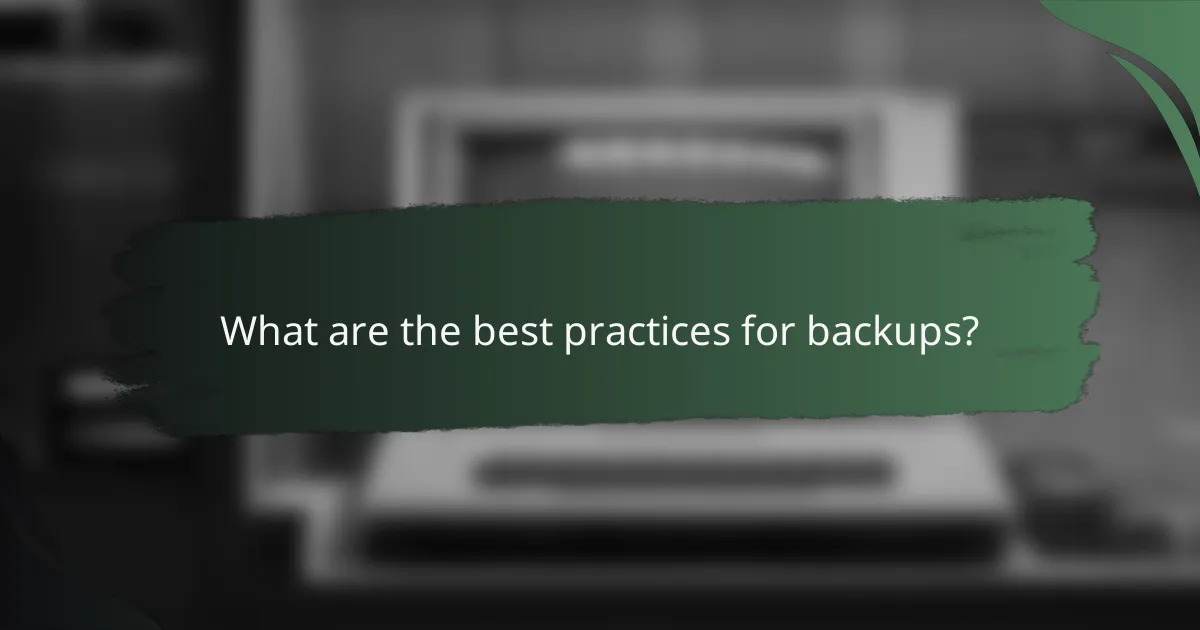 What are the best practices for backups?