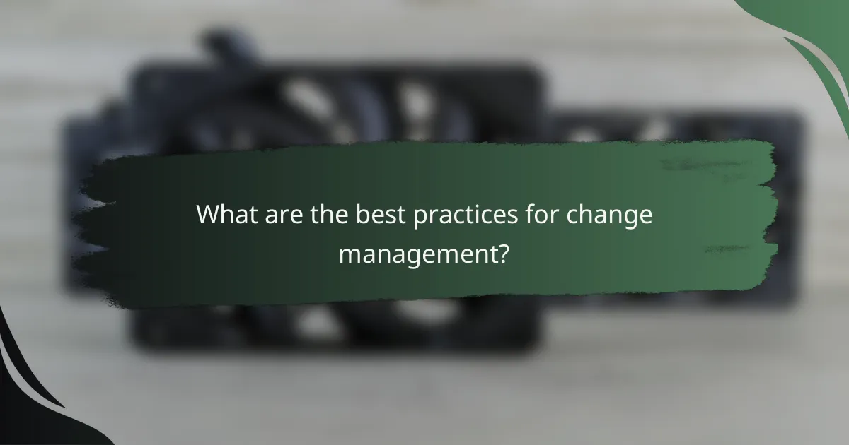 What are the best practices for change management?