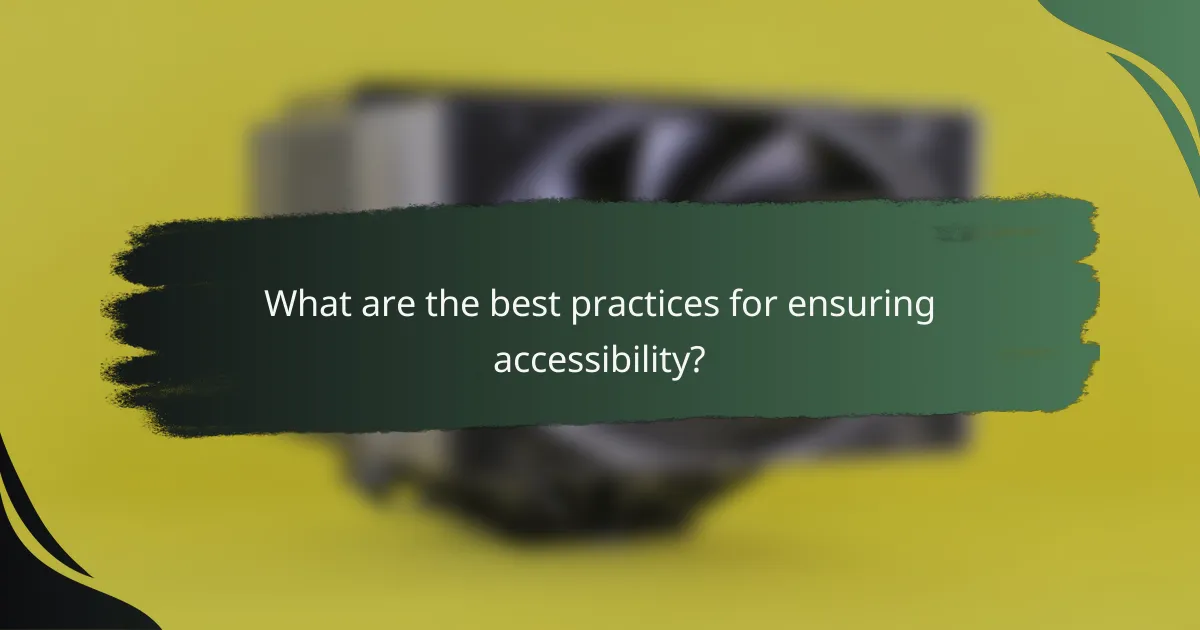 What are the best practices for ensuring accessibility?