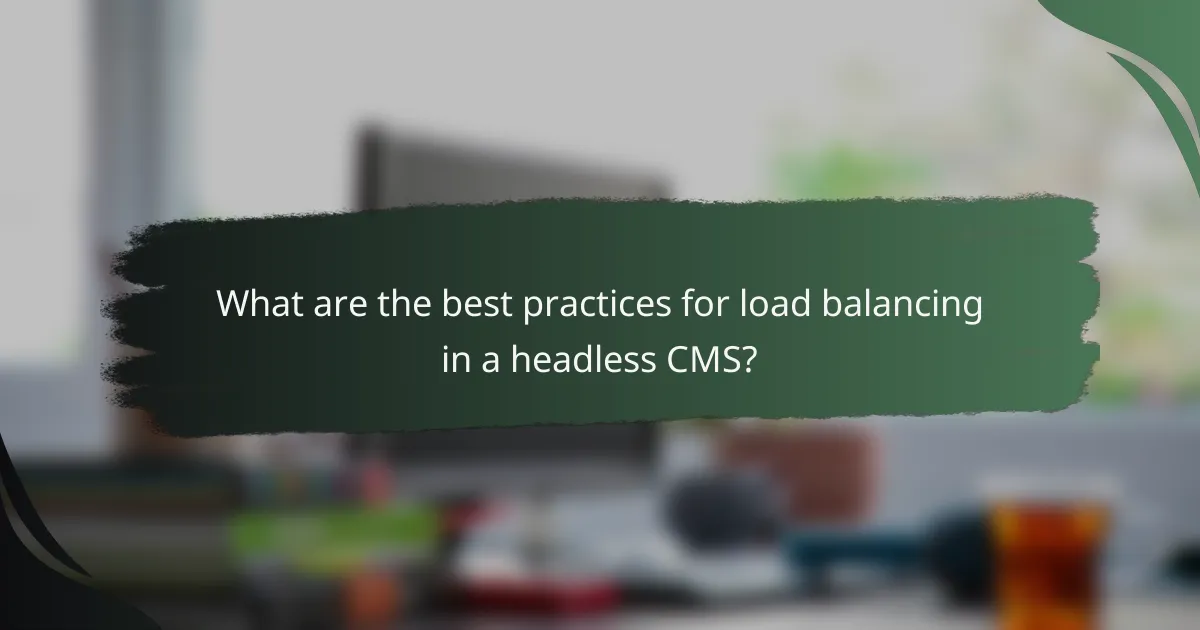 What are the best practices for load balancing in a headless CMS?