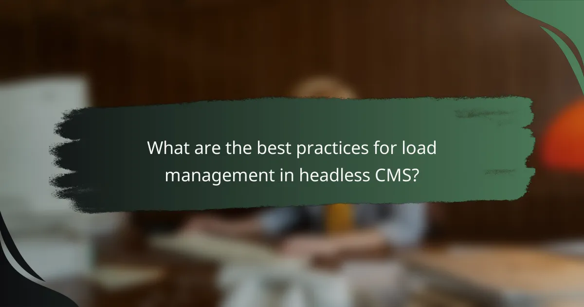 What are the best practices for load management in headless CMS?