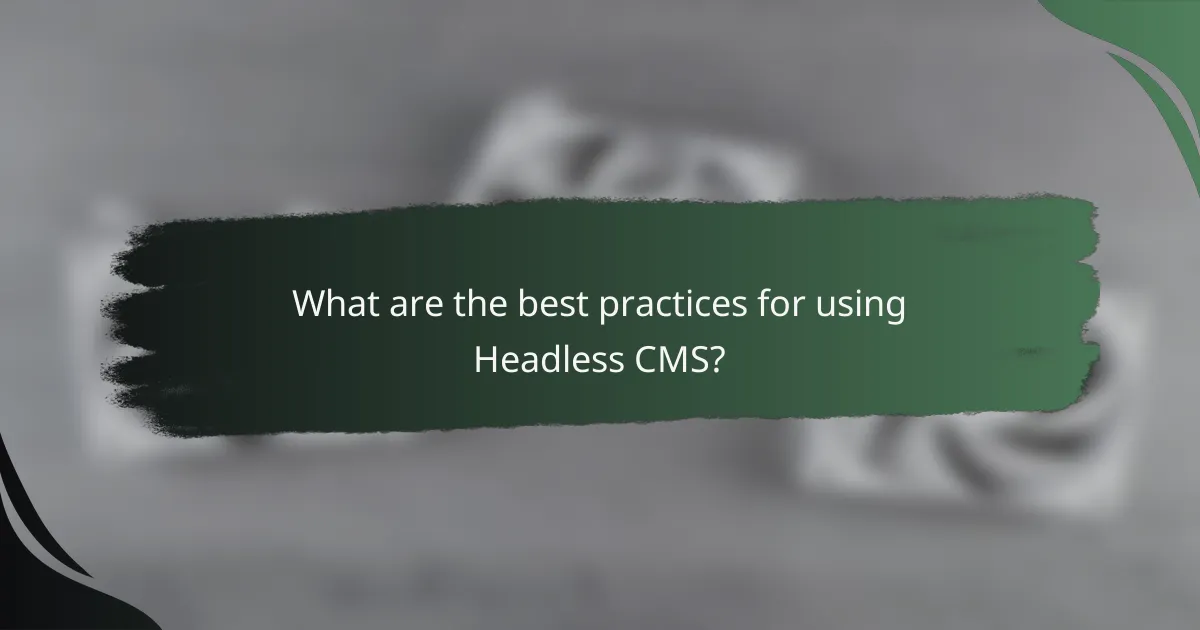 What are the best practices for using Headless CMS?