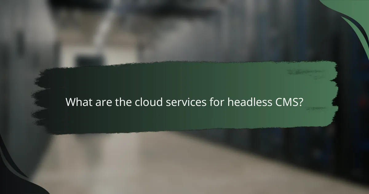 What are the cloud services for headless CMS?