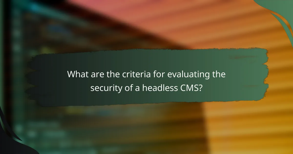 What are the criteria for evaluating the security of a headless CMS?