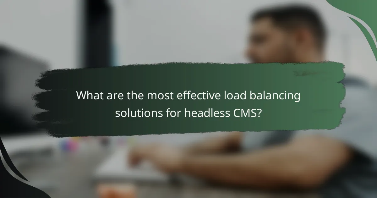 What are the most effective load balancing solutions for headless CMS?