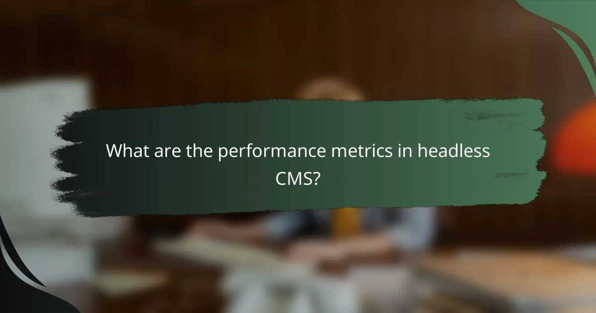 What are the performance metrics in headless CMS?