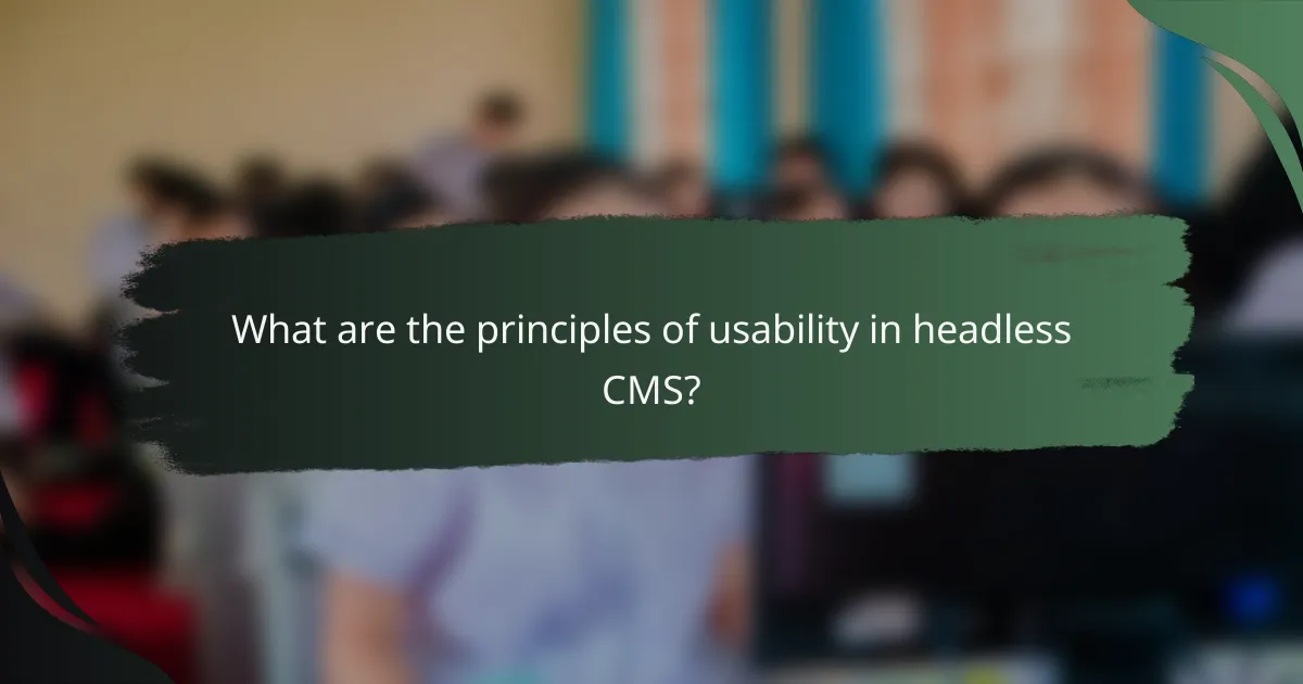 What are the principles of usability in headless CMS?