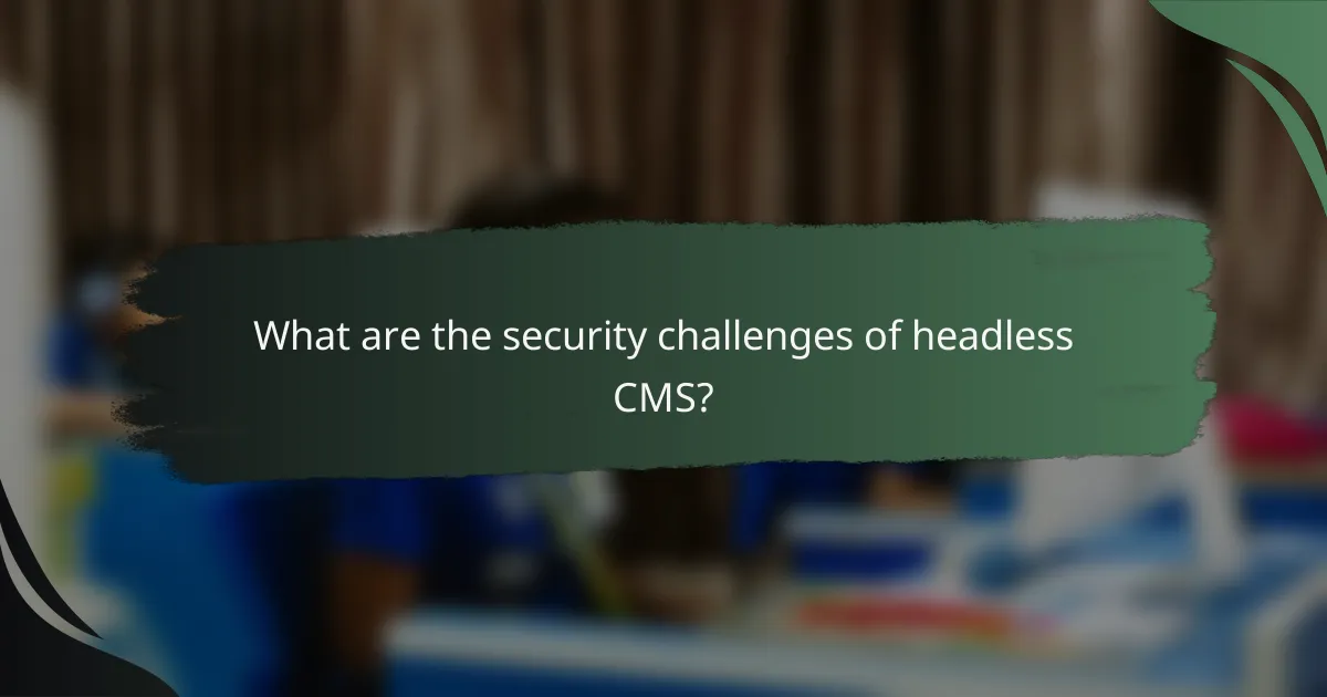 What are the security challenges of headless CMS?