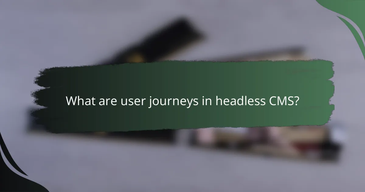 What are user journeys in headless CMS?