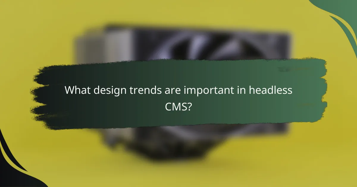 What design trends are important in headless CMS?