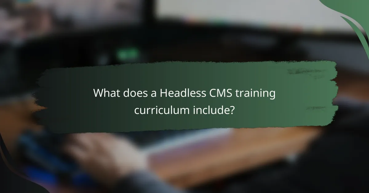 What does a Headless CMS training curriculum include?