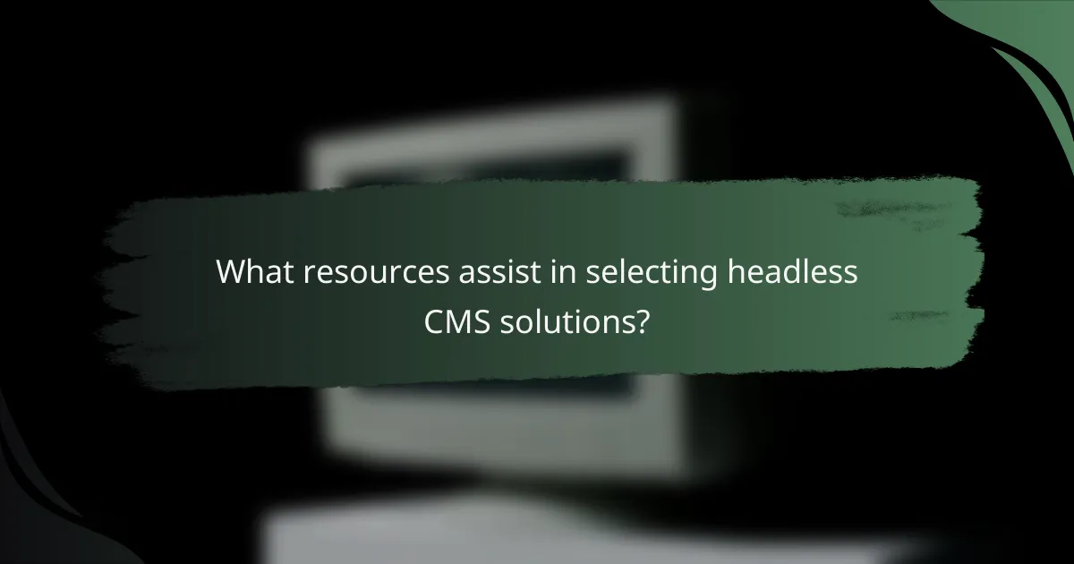 What resources assist in selecting headless CMS solutions?